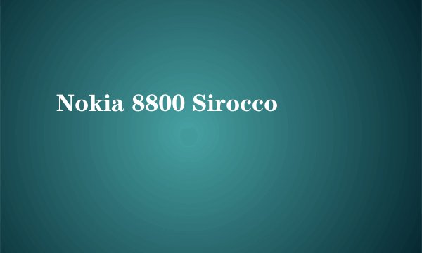 Nokia 8800 Sirocco