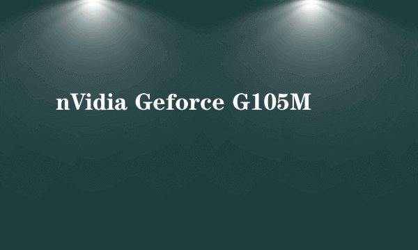 nVidia Geforce G105M