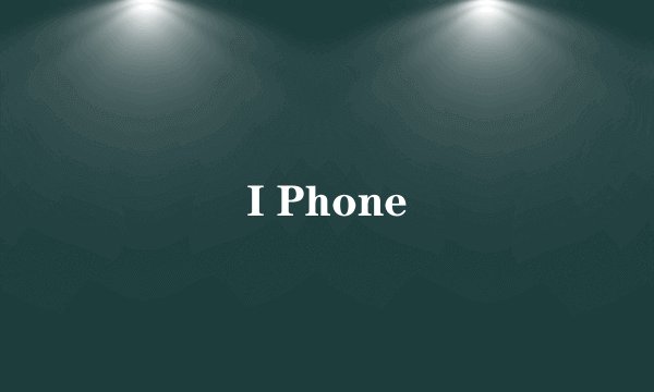 I Phone