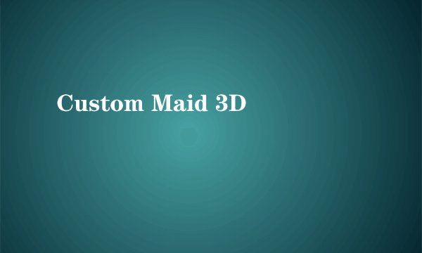Custom Maid 3D