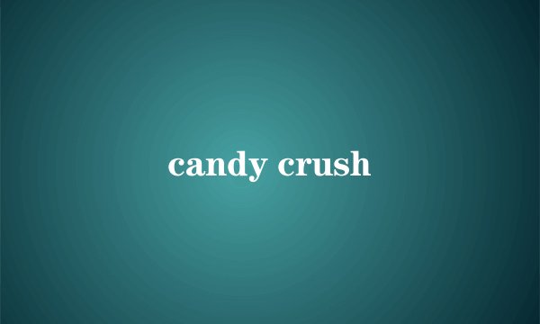 candy crush