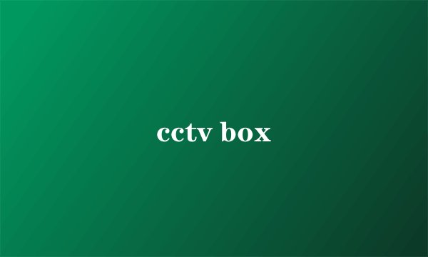 cctv box